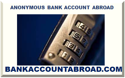 ANONYMOUS BANK ACCOUNT ABROAD