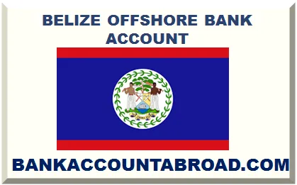 BELIZE OFFSHORE BANK ACCOUNT