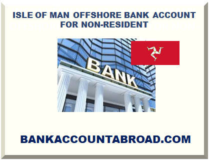 ISLE OF MAN OFFSHORE BANK ACCOUNT FOR NON-RESIDENT TAX FOR NON-RESIDENT