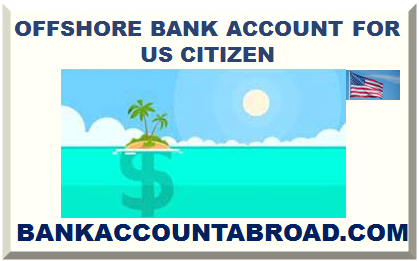 OFFSHORE BANK ACCOUNT FOR US CITIZEN