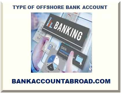 TYPE OF OFFSHORE BANK ACCOUNT 