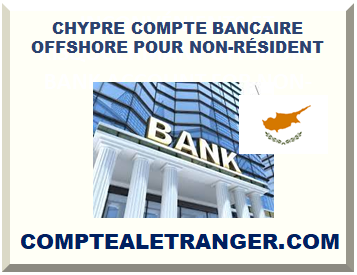CHYPRE OUVERTURE COMPTE BANCAIRE OFFSHORE POUR NON-RÉSIDENT 2026