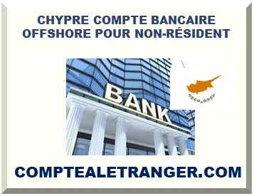 CHYPRE OUVERTURE COMPTE BANCAIRE OFFSHORE POUR NON-RÉSIDENT 2025