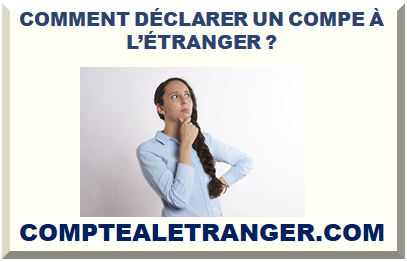 COMMENT DÉCLARER UN COMPE À L’ÉTRANGER ?