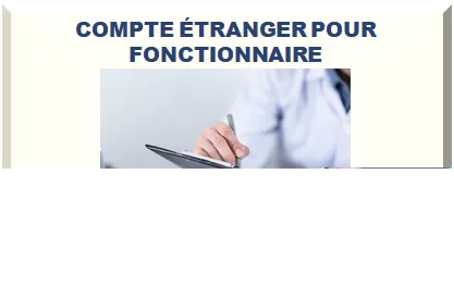 COMPTE BANCAIRE À L‘ÉTRANGER POUR FONCTIONNAIRE