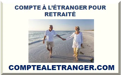 COMPTE BANCAIRE À L‘ÉTRANGER POUR RETRAITÉ