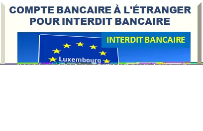 COMPTE BANCAIRE À L'ÉTRANGER POUR INTERDIT BANCAIRE 2025