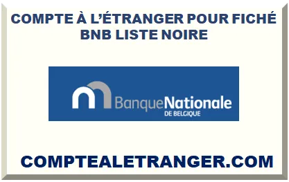 COMPTE À L’ÉTRANGER POUR FICHÉ BNB LISTE NOIRE