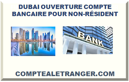 DUBAI OUVERTURE COMPTE BANCAIRE POUR NON-RÉSIDENT 2024