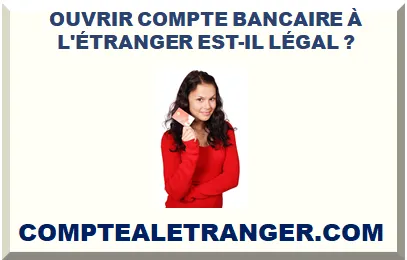OUVRIR UN COMPTE BANCAIRE À L'ÉTRANGER EST-IL LÉGAL EN 2025 ?