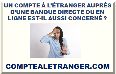 UN COMPTE À L’ÉTRANGER AUPRÈS D’UNE BANQUE DIRECTE OU EN LIGNE EST-IL AUSSI CONCERNÉ ?
