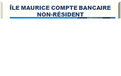 ÎLE MAURICE COMPTE BANCAIRE NON-RÉSIDENT