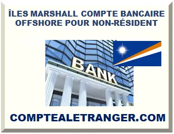 ÎLES MARSHALL COMPTE BANCAIRE OFFSHORE POUR NON-RÉSIDENT