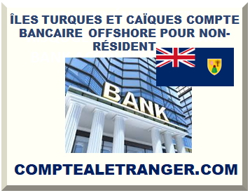 ÎLES TURQUES ET CAÏQUES COMPTE BANCAIRE OFFSHORE POUR NON-RÉSIDENT