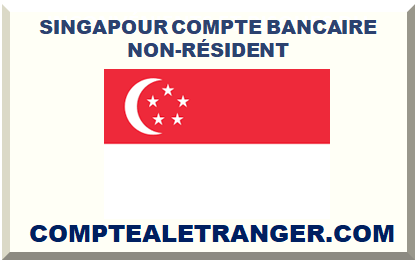 SINGAPOUR COMPTE BANCAIRE NON-RÉSIDENT 2026