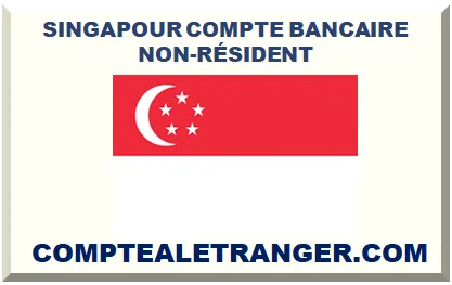 SINGAPOUR COMPTE BANCAIRE NON-RÉSIDENT 2025