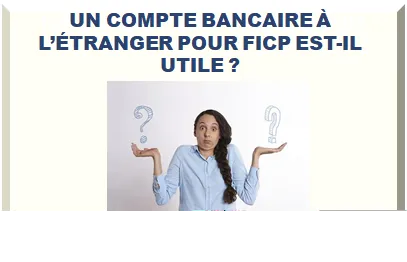 UN COMPTE BANCAIRE À L’ÉTRANGER POUR FICP EST-IL UTILE ?